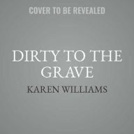 Title: Dirty to the Grave, Author: Karen Williams