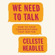 Title: We Need to Talk: How to Have Conversations That Matter, Author: Celeste Headlee