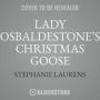 Lady Osbaldestone's Christmas Goose: Lady Osbaldestone's Christmas Chronicles, Volume 1