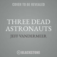 Title: Dead Astronauts, Author: Jeff VanderMeer
