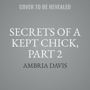 Secrets of a Kept Chick, Part 2
