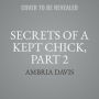 Secrets of a Kept Chick, Part 2