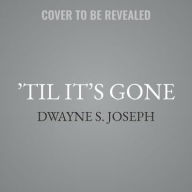 Title: 'Til It's Gone, Author: Dwayne S. Joseph