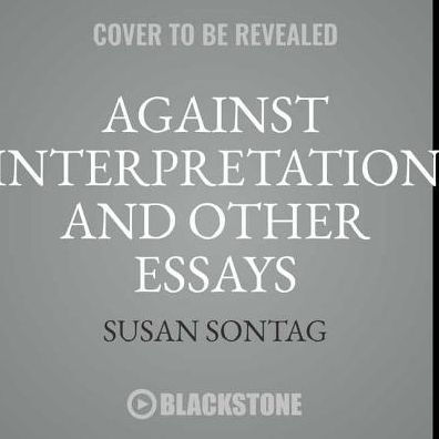 Against Interpretation, and Other Essays Lib/E