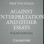 Against Interpretation, and Other Essays Lib/E
