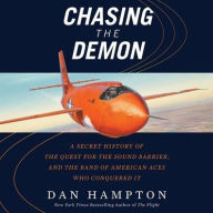 Title: Chasing the Demon: A Secret History of the Quest for the Sound Barrier, and the Band of American Aces Who Conquered It, Author: Dan Hampton