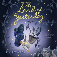Title: The Land of Yesterday, Author: K. A. Reynolds