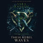 These Rebel Waves : Library Edition