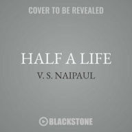 Title: Half a Life, Author: V. S. Naipaul