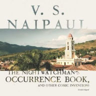 Title: The Nightwatchman's Occurrence Book, and Other Comic Inventions, Author: V. S. Naipaul