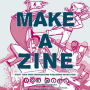 Make a Zine!, 20th Anniversary Edition: Start Your Own Underground Publishing Revolution