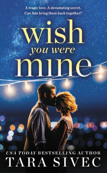 Wish You Were Mine: A heart-wrenching story about first loves and second chances