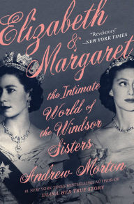 Title: Elizabeth & Margaret: The Intimate World of the Windsor Sisters, Author: Andrew Morton