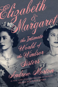Title: Elizabeth & Margaret: The Intimate World of the Windsor Sisters, Author: Andrew Morton