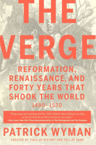 Title: The Verge: Reformation, Renaissance, and Forty Years that Shook the World, Author: Patrick Wyman