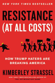 Rapidshare download free ebooks Resistance (At All Costs): How Trump Haters Are Breaking America  9781538701775 (English literature)