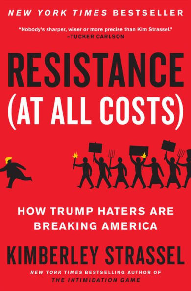 Resistance (At All Costs): How Trump Haters Are Breaking America