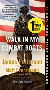Title: Walk in My Combat Boots: True Stories from America's Bravest Warriors, Author: James Patterson
