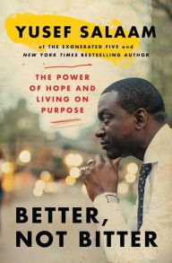 Title: Better, Not Bitter: The Power of Hope and Living on Purpose, Author: Yusef Salaam