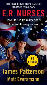 Title: E.R. Nurses: True Stories from America's Greatest Unsung Heroes, Author: James Patterson