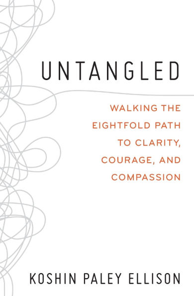 Untangled: Walking the Eightfold Path to Clarity, Courage, and Compassion