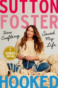 Title: Hooked: How Crafting Saved My Life (Signed Book), Author: Sutton Foster