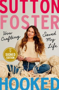 Title: Hooked: How Crafting Saved My Life (Signed Book), Author: Sutton Foster