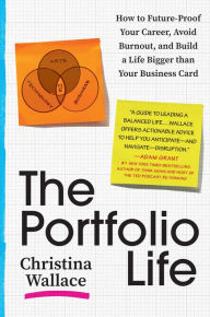Title: The Portfolio Life: How to Future-Proof Your Career, Avoid Burnout, and Build a Life Bigger than Your Business Card, Author: Christina Wallace