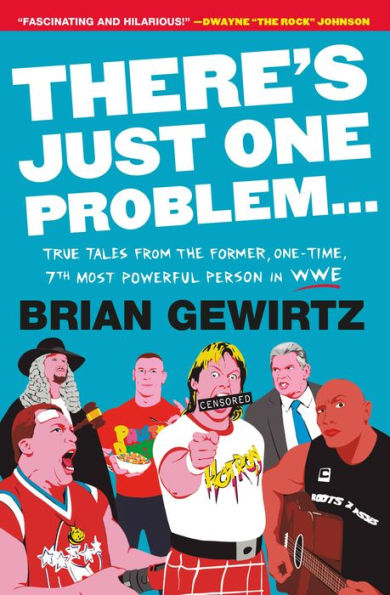 There's Just One Problem...: True Tales from the Former, One-Time, 7th Most Powerful Person in WWE