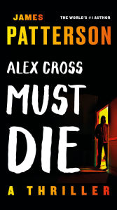 Title: Alex Cross Must Die: A Thriller, Author: James Patterson