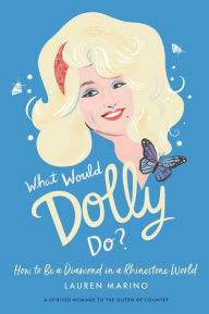 Title: What Would Dolly Do?: How to Be a Diamond in a Rhinestone World, Author: Lauren Marino