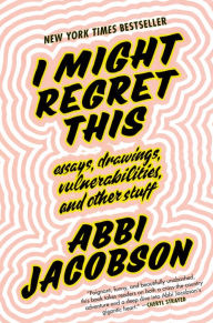 Ebook store download free I Might Regret This: Essays, Drawings, Vulnerabilities, and Other Stuff 9781538713273 by Abbi Jacobson
