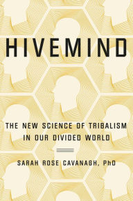 Download textbooks to ipad Hivemind: The New Science of Tribalism in Our Divided World by Sarah Rose Cavanagh English version MOBI ePub 9781538713327