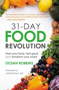 Title: 31-Day Food Revolution: Heal Your Body, Feel Great, and Transform Your World, Author: Ocean Robbins