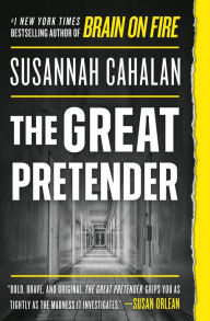 Title: The Great Pretender: The Undercover Mission That Changed Our Understanding of Madness, Author: Susannah Cahalan