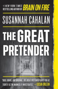 Title: The Great Pretender: The Undercover Mission That Changed Our Understanding of Madness, Author: Susannah Cahalan