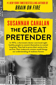 The Great Pretender: The Undercover Mission That Changed Our Understanding of Madness