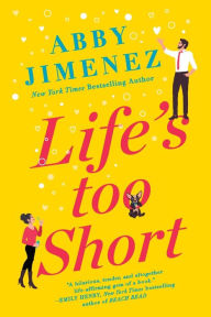 Title: Life's Too Short, Author: Abby Jimenez