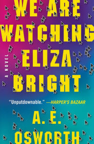 Title: We Are Watching Eliza Bright, Author: A.E. Osworth