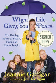 Title: When Life Gives You Pears: The Healing Power of Family, Faith, and Funny People (Signed Book), Author: Jeannie Gaffigan