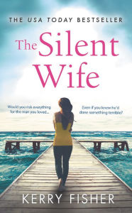 Title: The Silent Wife: A gripping, emotional page-turner with a twist that will take your breath away, Author: Kerry Fisher