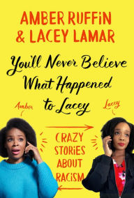 Title: You'll Never Believe What Happened to Lacey: Crazy Stories about Racism, Author: Amber Ruffin