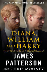 Title: Diana, William, and Harry: The Heartbreaking Story of a Princess and Mother, Author: James Patterson