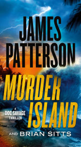 Title: Murder Island: A Doc Savage Thriller, Author: James Patterson