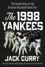 The 1998 Yankees: The Inside Story of the Greatest Baseball Team Ever