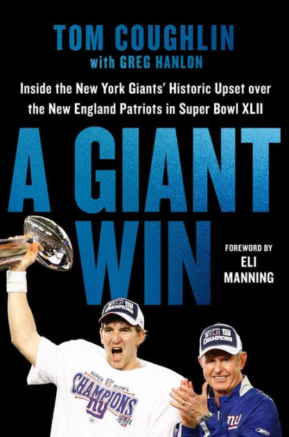 A Giant Win: Inside the New York Giants' Historic Upset Over the New England Patriots in Super Bowl XLII [Book]