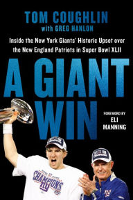Title: A Giant Win: Inside the New York Giants' Historic Upset over the New England Patriots in Super Bowl XLII, Author: Tom Coughlin