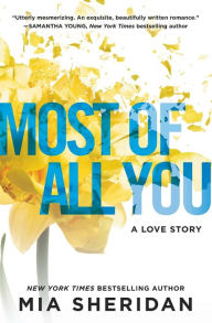 Title: Most of All You: A Love Story, Author: Mia Sheridan