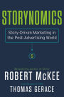 Storynomics: Story-Driven Marketing in the Post-Advertising World