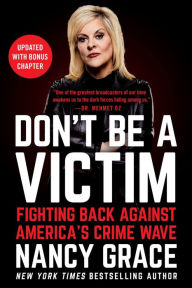 Title: Don't Be a Victim: Fighting Back Against America's Crime Wave, Author: Nancy Grace